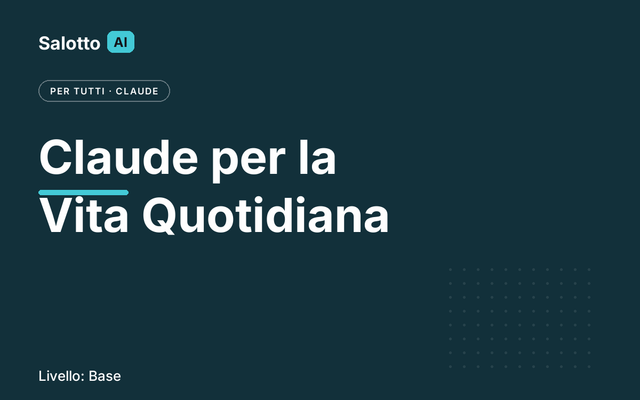 Claude per la Vita Quotidiana — Salotto AI
